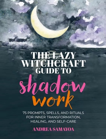 The Lazy Witchcraft Guide to Shadow Work: 75 Prompts The Lazy Witchcraft Guide to Shadow Work: 75 Prompts