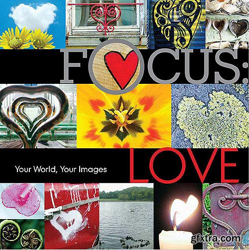 Focus: Love: Your World, Your Images