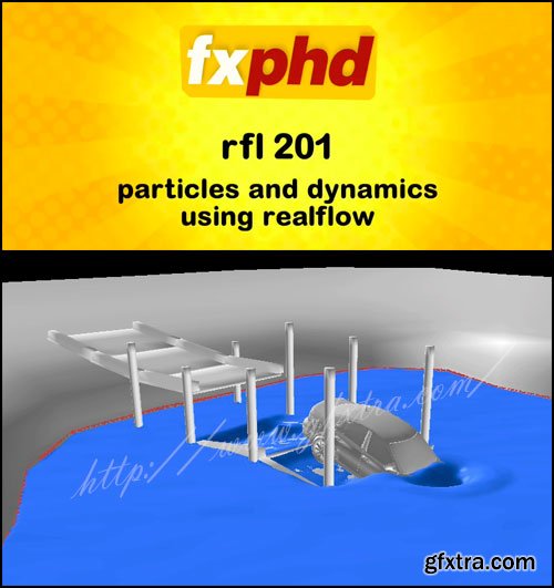 FXPHD - RFL201: Particles and Dynamics using RealFlow [Reuploaded]