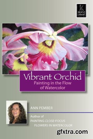 Ann Pember - Vibrant Orchid: Painting in the Flow of Watercolor [Reuploaded]