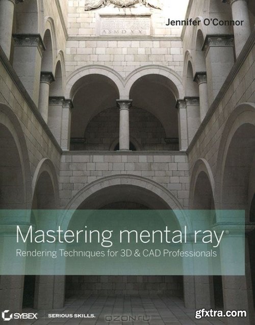 Jennifer O'Connor - Mastering mental ray Rendering Techniques for 3D and CAD Professionals + DVD [Reuploaded]