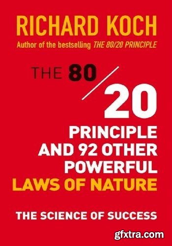 The 80/20 Principle and 92 Other Powerful Laws of Nature: The Science of Success