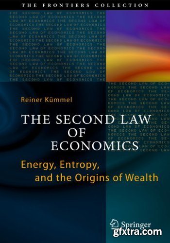 The Second Law of Economics: Energy, Entropy, and the Origins of Wealth