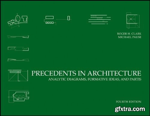 Precedents in Architecture: Analytic Diagrams, Formative Ideas, and Partis, 4th Edition