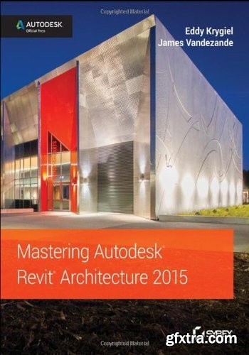 Mastering Autodesk Revit Architecture 2015: Autodesk Official Press