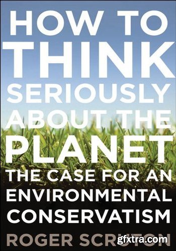 How to Think Seriously About the Planet: The Case for an Environmental Conservatism