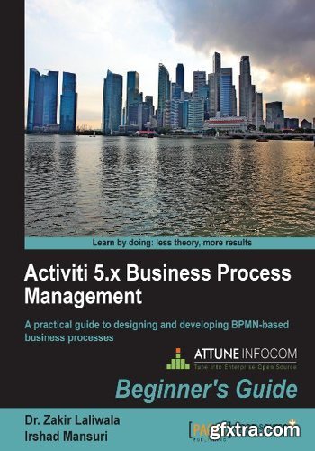 Activiti 5.x Business Process Management: Beginner\'s Guide