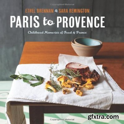 Paris to Provence: Childhood Memories of Food & France