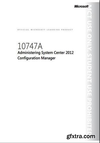 Course 10747A: Administering System Center 2012 Configuration Manager