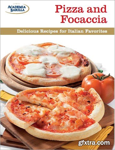 Pizza and Focaccia: Delicious Recipes for Italian Favorites