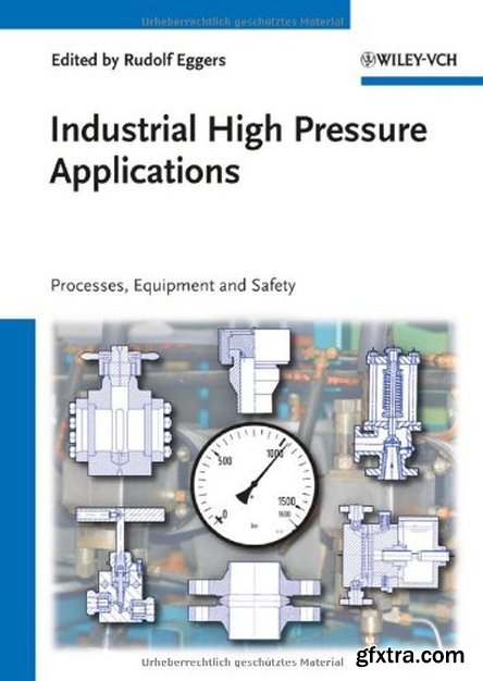 Industrial High Pressure Applications: Processes, Equipment, and Safety