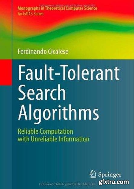 Fault-Tolerant Search Algorithms: Reliable Computation with Unreliable Information