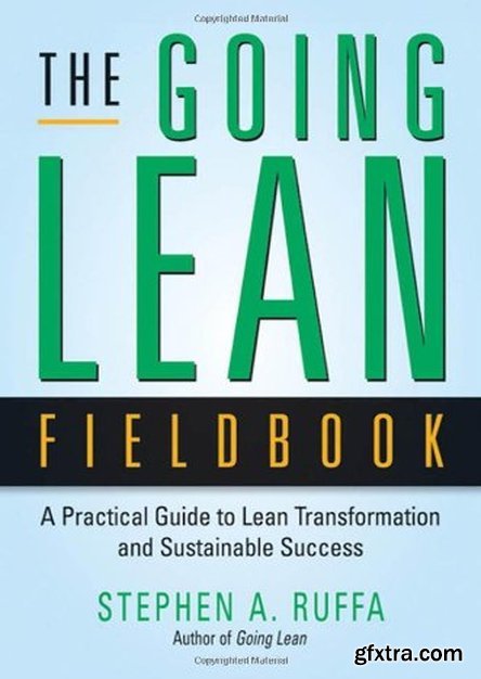 The Going Lean Fieldbook: A Practical Guide to Lean Transformation and Sustainable Success