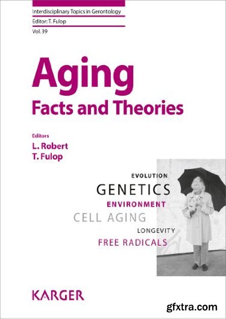 Aging: Facts and Theories (Interdisciplinary Topics in Gerontology, Vol. 39)