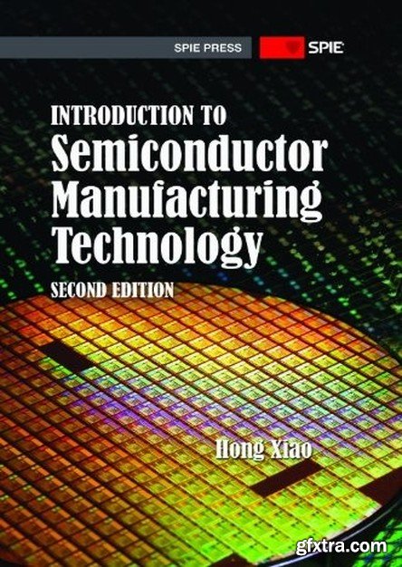 Introduction to Semiconductor Manufacturing Technology, 2nd Edition