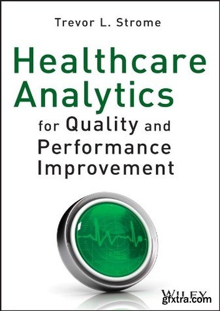 Healthcare Analytics for Quality and Performance Improvement