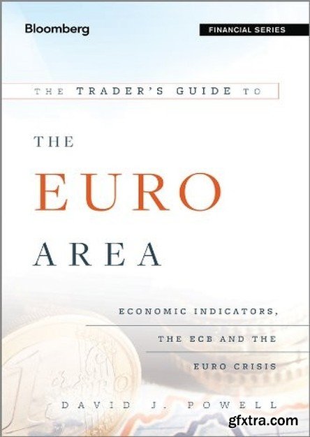 The Trader\'s Guide to the Euro Area: Economic Indicators, the ECB and the Euro Crisis