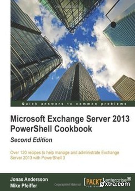 Microsoft Exchange Server 2013 PowerShell Cookbook, 2nd Edition