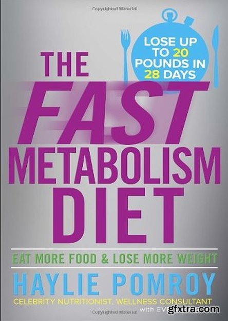 The Fast Metabolism Diet: Eat More Food and Lose More Weight