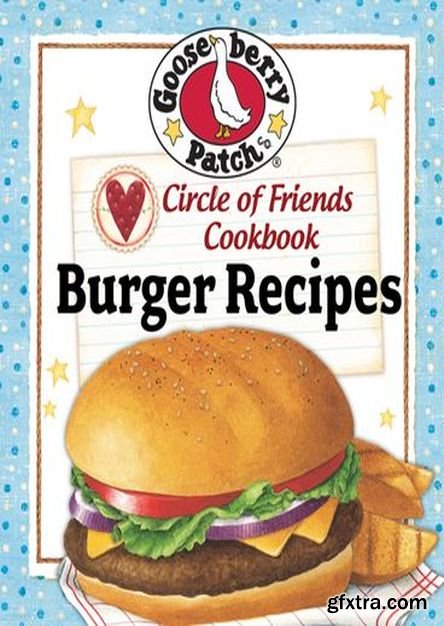 Circle of Friends Cookbook - 25 Burger Recipes