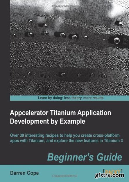 Appcelerator Titanium Application Development by Example Beginner\'s Guide