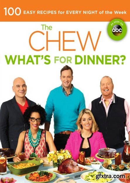 The Chew: What\'s for Dinner?: 100 Easy Recipes for Every Night of the Week