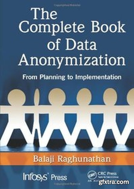 The Complete Book of Data Anonymization: From Planning to Implementation