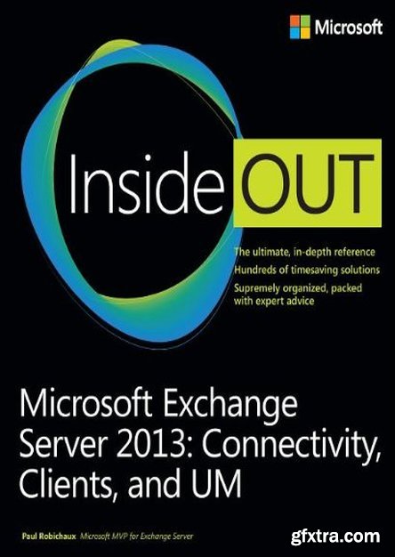 Microsoft Exchange Server 2013 Inside Out Connectivity, Clients, and UM