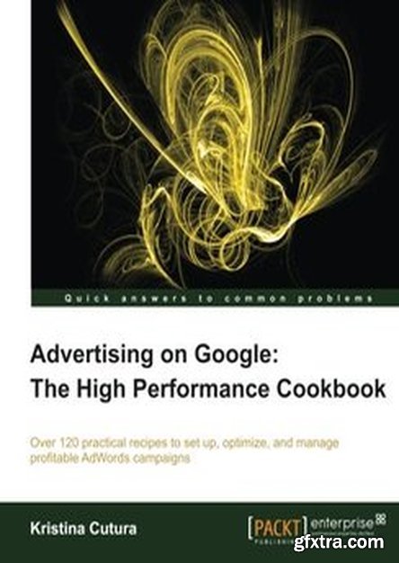 Advertising on Google: The High Performance Cookbook