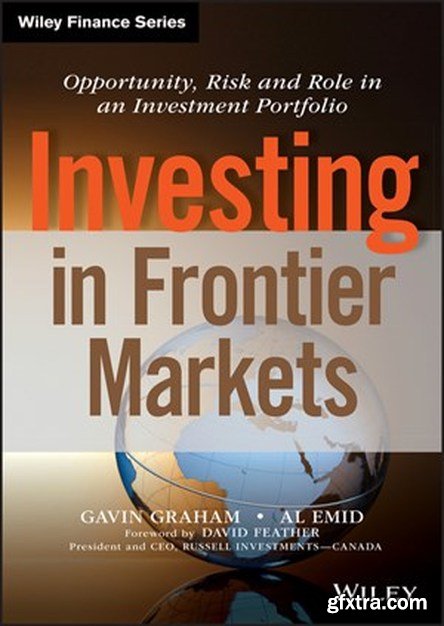 Investing in Frontier Markets: Opportunity, Risk and Role in an Investment Portfolio