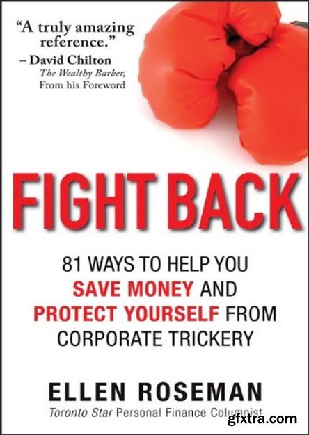 Fight Back: 81 Ways to Help You Save Money and Protect Yourself from Corporate Trickery