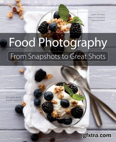 Food Photography: From Snapshots to Great Shots, 1st Edition