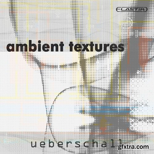 Ueberschall Ambient Textures For ELASTiK-DISCOVER