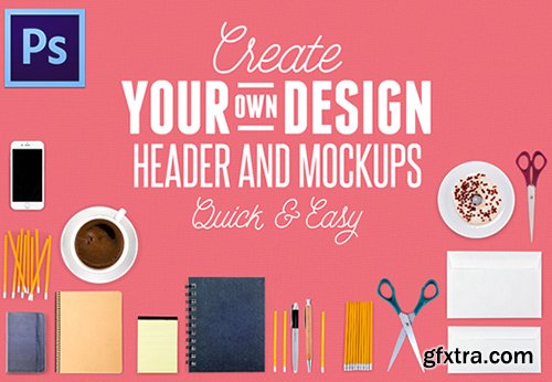 Create Your Own Design Header and Mock-Ups Quick & Easy