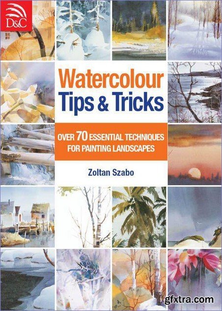 Watercolour Tips & Tricks: Over 70 Essential Techniques for Painting Landscapes