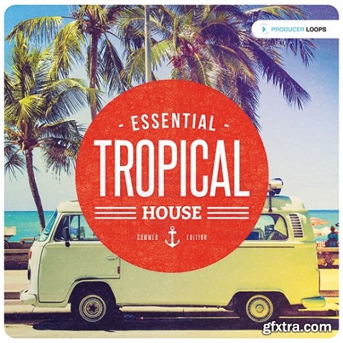 Producer Loops Essential Tropical House Summer Edition ACiD WAV MiDi-FANTASTiC