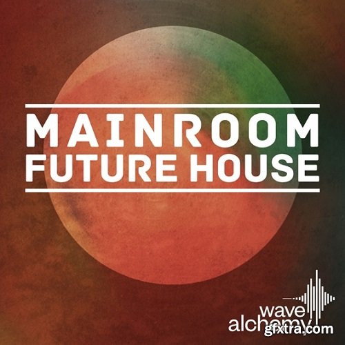 Wave Alchemy Mainroom Future House MULTiFORMAT-FANTASTiC