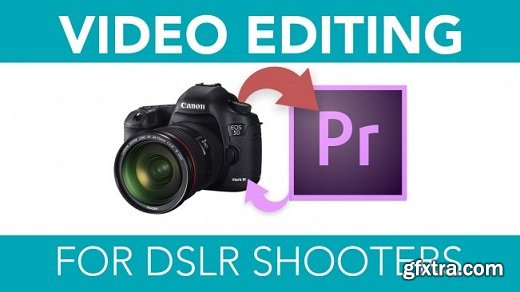 Video Editing for DSLR Shooters