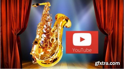 Sax From Scratch: YouTube and Stage Performing