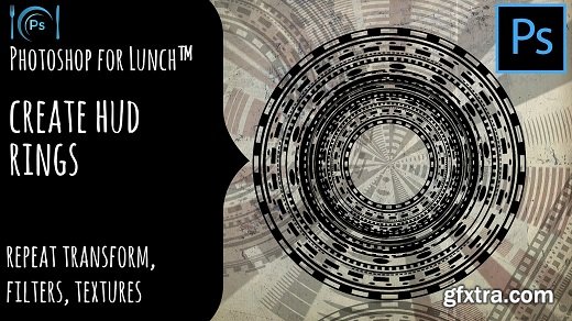 Photoshop for Lunch™ - Create HUD Rings - Repeat Transform, Filters & Textures