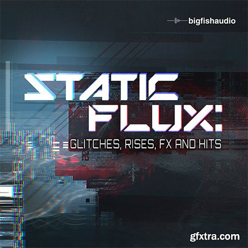 Big Fish Audio Static Flux Glitches Rises FX and Hits WAV KONTAKT-FANTASTiC