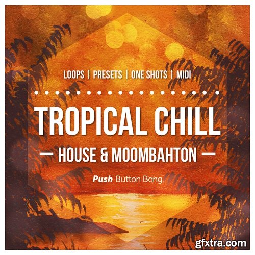 Push Button Bang Tropical Chill: House and Moombahton WAV MiDi Sylenth and Spire Presets-FANTASTiC