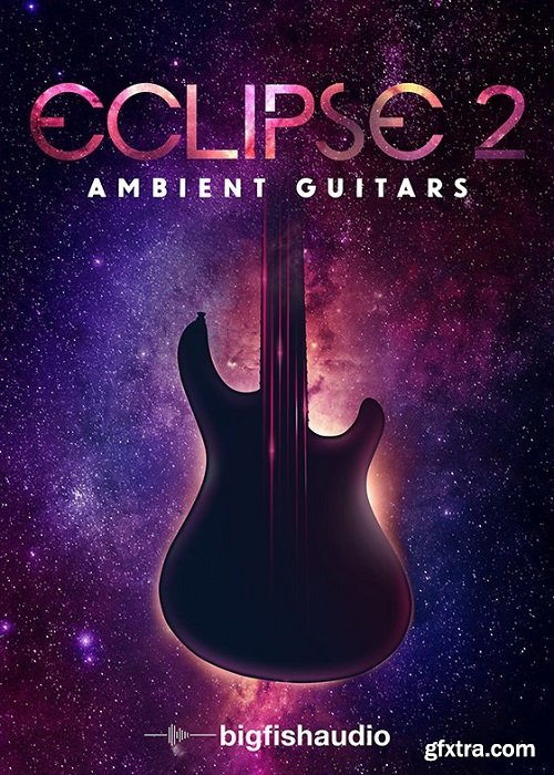 Big Fish Audio Eclipse 2: Ambient Guitars MULTiFORMAT-FANTASTiC