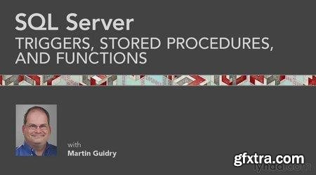 SQL Server: Triggers, Stored Procedures, and Functions with Martin Guidry