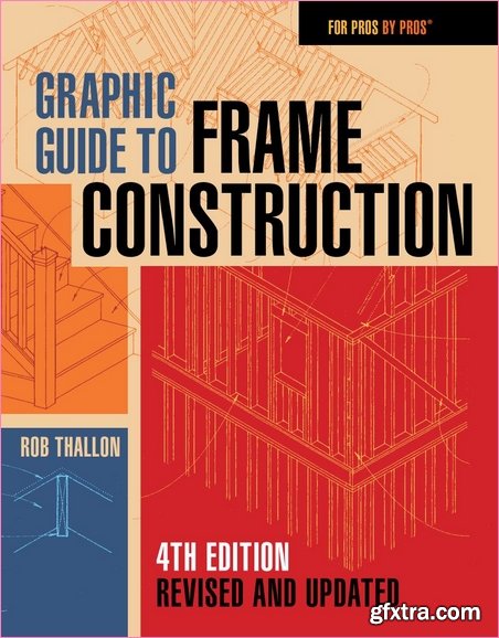 Graphic Guide to Frame Construction (4th Edition Revised & Updated)