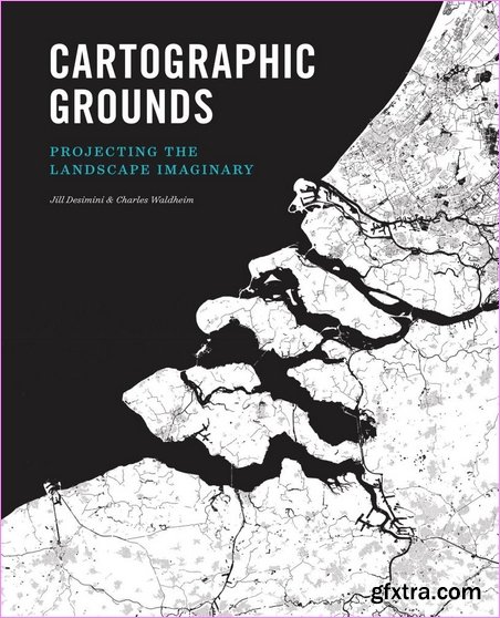 Cartographic Grounds: Projecting the Landscape Imaginary