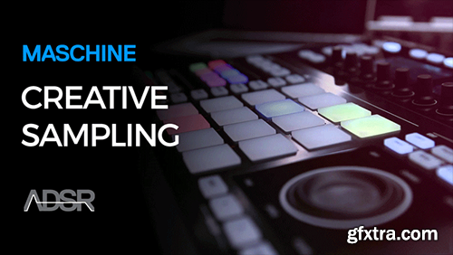 ADSR Sounds Creative Sampling in NI Maschine TUTORiAL-SYNTHiC4TE