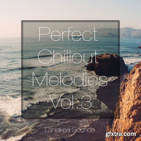 Laniakea Sounds Perfect Chillout Melodies Vol 3 WAV MiDi-DISCOVER