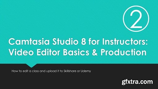 Camtasia Studio 8 for Instructors 2: Video Editor Basics and Production