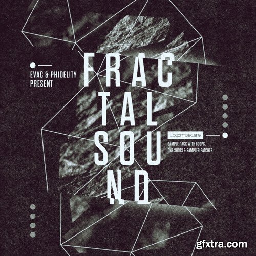 Loopmasters Evac and Phidelity Present Fractal Sound MULTiFORMAT-FANTASTiC